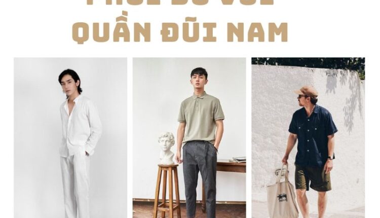 Gợi ý 7 cách phối đồ với quần đũi nam thời trang và sành điệu